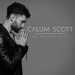 No Matter What - Calum Scott