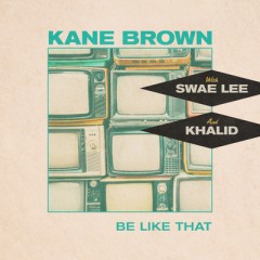 Be Like That - Kane Brown feat. Swae Lee & Khalid