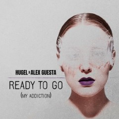 Ready To Go (My Addiction) - HUGEL & Alex Guesta