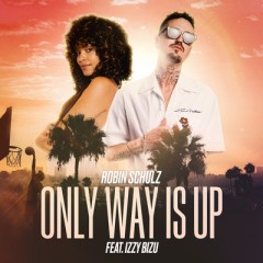 Only Way Is Up - Robin Schulz feat. Izzy Bizu