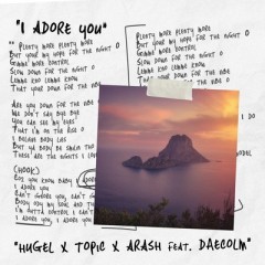 I Adore You - HUGEL, Topic & Arash feat. Daecolm