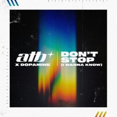 Don't Stop (I Wanna Know) - ATB & Dopamine